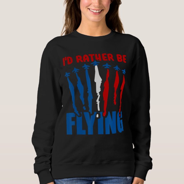 Jag skulle hellre flyga flygplanet luftfartspilot. t shirt (Framsida)