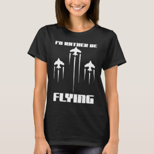 Jag skulle hellre flyga med flygplanspilot. t shirt