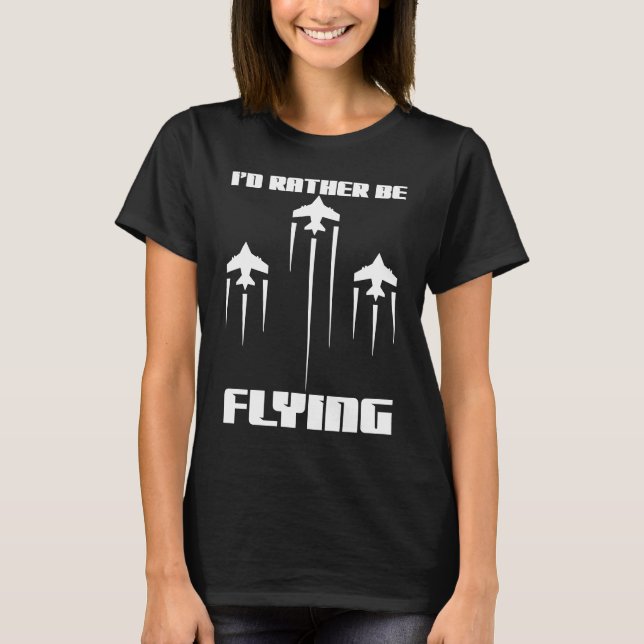 Jag skulle hellre flyga med flygplanspilot. t shirt (Framsida)