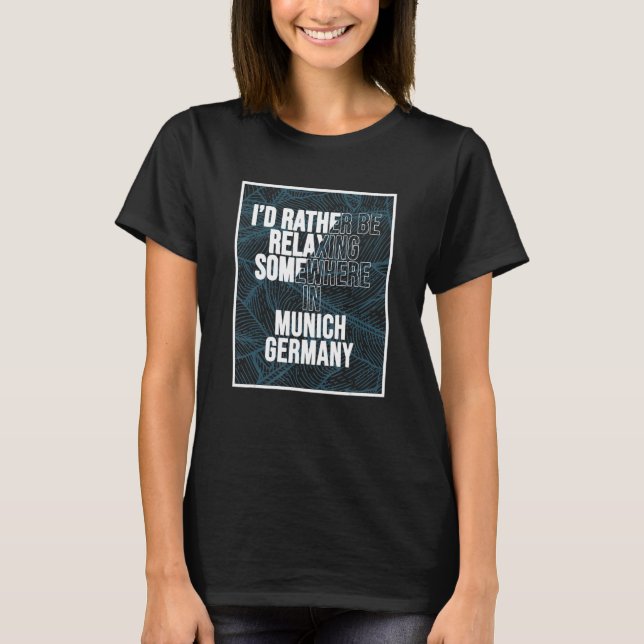 Jag skulle hellre frigöra mig någonstans i München T Shirt (Framsida)
