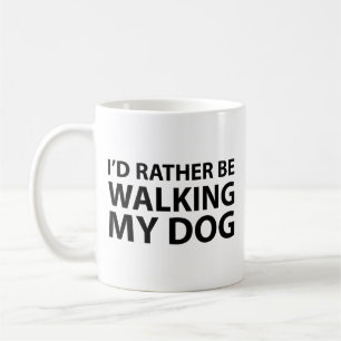 Jag skulle hellre gå på min Hund-kaffe Mugg