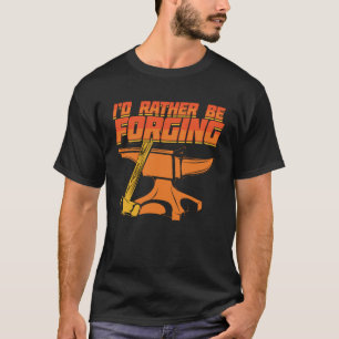 Jag skulle hellre glömma Blacksmith Gift T Shirt