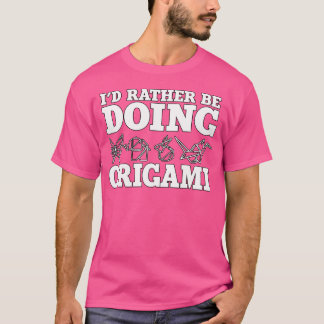 Jag skulle hellre göra Origami Animals Gift Origam T Shirt