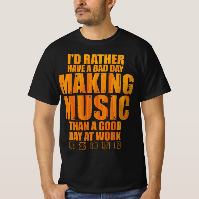 Jag skulle hellre ha en dålig dag att Skapar musik T Shirt (Framsida)