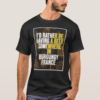Jag skulle hellre ha ett öl någonstans i Burgundy T Shirt