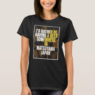 Jag skulle hellre ha ett öl någonstans i Matsuyama T Shirt
