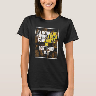 Jag skulle hellre ha ett öl någonstans i Portofino T Shirt