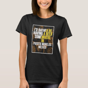 Jag skulle hellre ha ett öl någonstans i Puerto Mo T Shirt