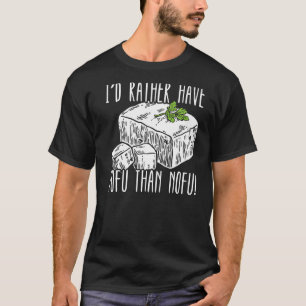Jag skulle hellre ha Tofu än Nofu Foodie Bean Curd T Shirt