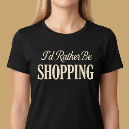 Jag Skulle Hellre Handla T-Shirt