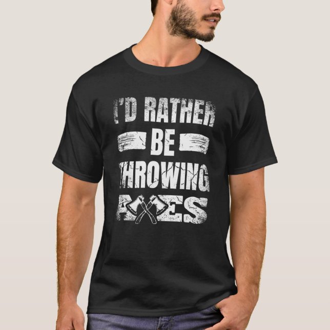 Jag skulle hellre kasta Axes Hatchet Thrower Champ T Shirt (Framsida)