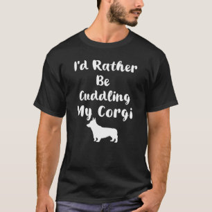 Jag Skulle Hellre Kela Med Min Corgi T Shirt