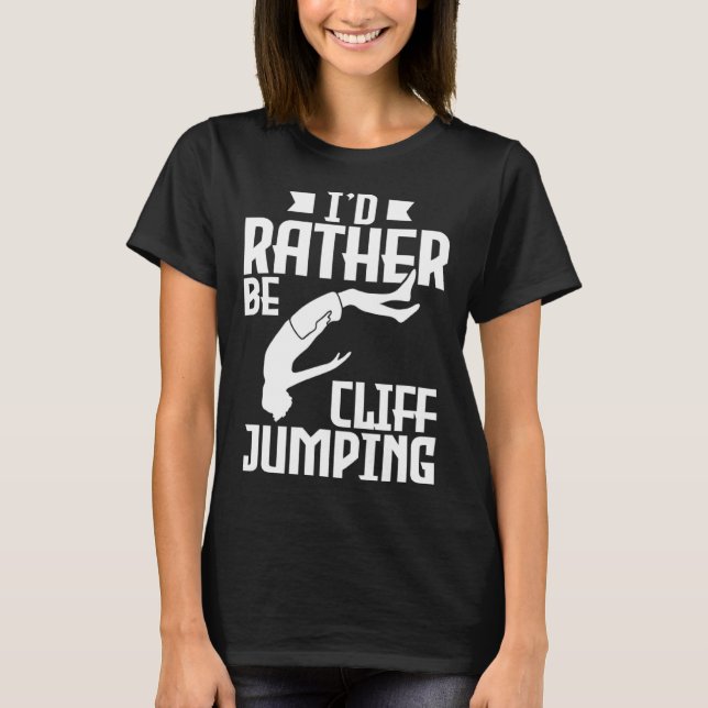 Jag skulle hellre klippa och stöta på Cliff Jumpin T Shirt (Framsida)