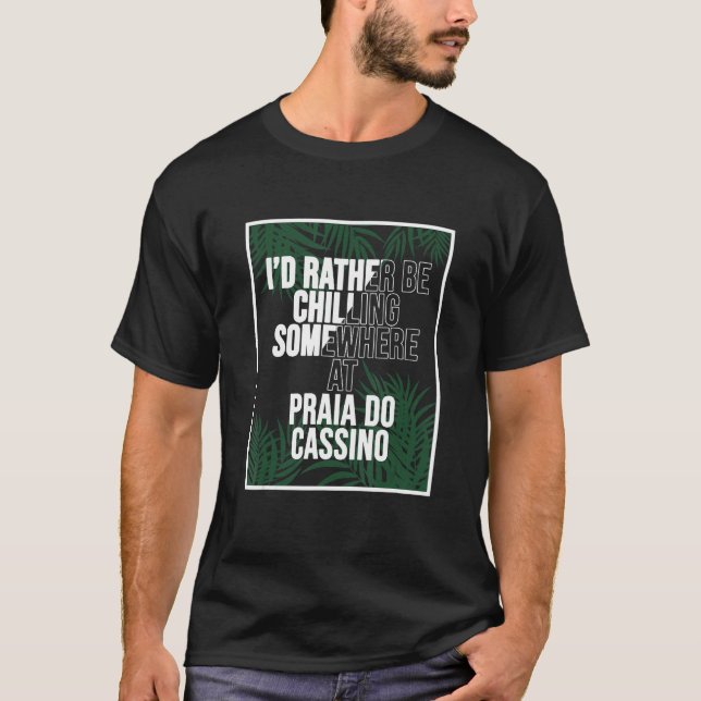 Jag skulle hellre kyla i Praia do Cassino Brasilie T Shirt (Framsida)