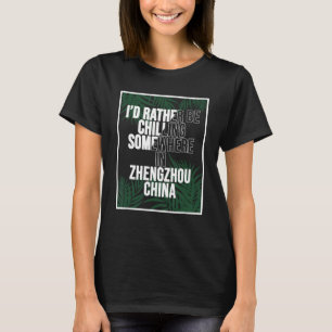 Jag skulle hellre kyla i Zhengzhou-Chinan T Shirt