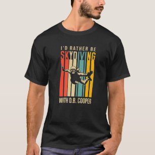 Jag skulle hellre leka med D B Cooper T Shirt