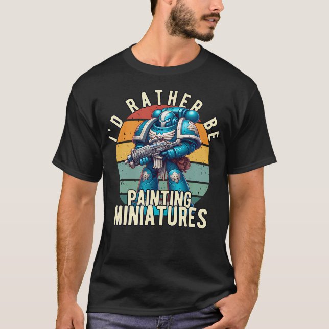 Jag skulle hellre måla minaturer Bord Wargaming T Shirt (Framsida)
