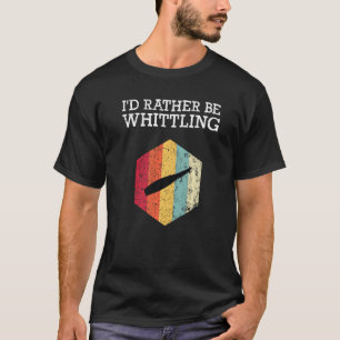 Jag skulle hellre piska Wood Carving Whittler Mana T Shirt