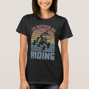 Jag skulle hellre rida fyra hjul-ATV med fyra Tävl T Shirt