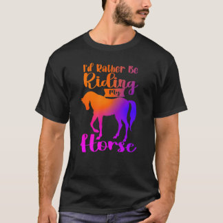 Jag Skulle Hellre Rida Min Häst Roliga Hästar Häst T Shirt