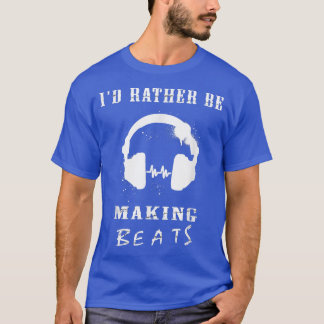 Jag skulle hellre Skapar Beats Music Producer 1361 T Shirt