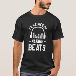 Jag skulle hellre Skapar Beats Music Producer Dj T Shirt