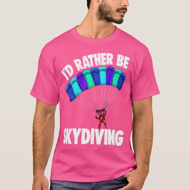 Jag skulle hellre Skydiving Funny Skydive T Shirt (Framsida)