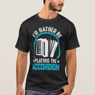 Jag skulle hellre spela akcordion t shirt