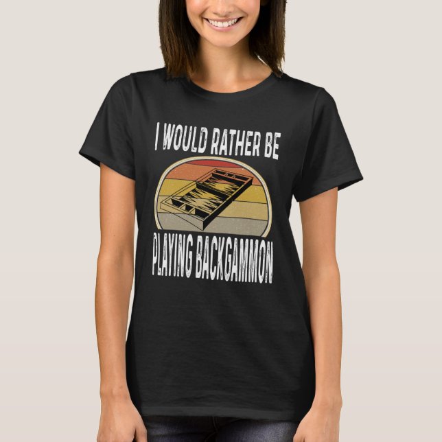 Jag skulle hellre spela backgammon Dice Game Pla T Shirt (Framsida)