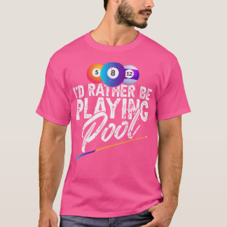 Jag skulle hellre spela Bassäng-kalk för miljarder T Shirt