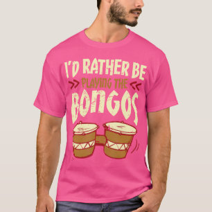 Jag skulle hellre spela Bongos Drums Player Bong T Shirt
