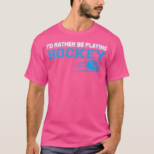 Jag skulle hellre spela hockey t shirt
