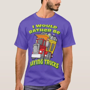 Jag skulle hellre spela Lastbilar T Shirt