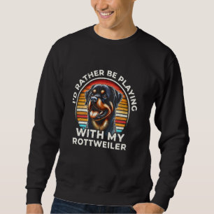 Jag skulle hellre spela med min Rottweiler Lång Ärmad Tröja