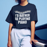 Jag skulle hellre spela Piano Funny Pianist T Shirt<br><div class="desc">Jag skulle hellre spela Piano. En pianistgåva till en coola för en kompanist med söt piano nycklar i en söt våg ovanför det roliga ord.</div>