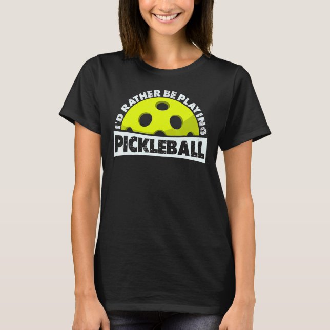 Jag skulle hellre spela Pickleball. T Shirt (Framsida)