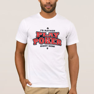 Jag skulle hellre spela Poker-Höger nu T Shirt