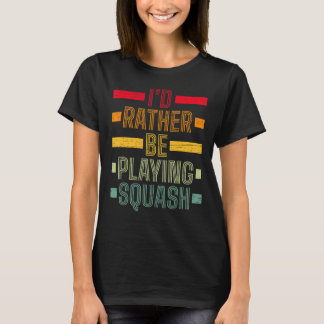 Jag Skulle Hellre Spela Squash Spela Serve Racketh T Shirt