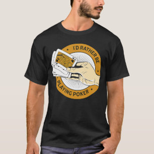 Jag skulle hellre spela upp Poker Casino Card-spel T Shirt