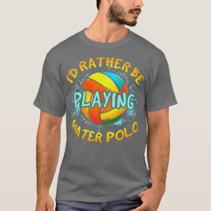 Jag Skulle Hellre Spela Vattenpolo T Shirt
