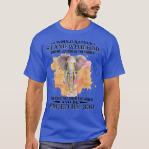 Jag skulle hellre stå med Gud och bedömas av T Shirt