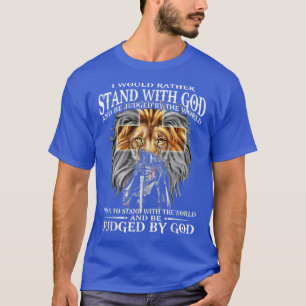 Jag skulle hellre stå med Gud och döma av arbetet T Shirt