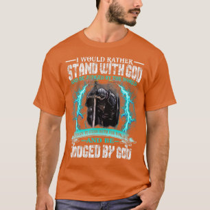 Jag skulle hellre stå med Guds riddare. T Shirt