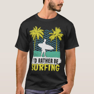 Jag skulle hellre surfa på Surfer Surfa Surfboarde T Shirt