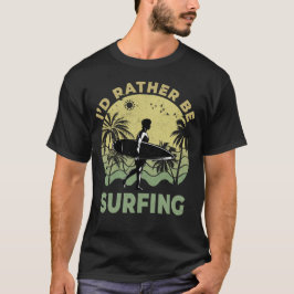 Jag skulle hellre surfa Surfing Surfboarder Surfer T Shirt