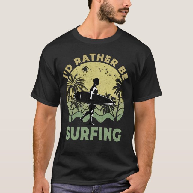Jag skulle hellre surfa Surfing Surfboarder Surfer T Shirt (Framsida)