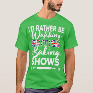 Jag skulle hellre titta på British Baking Shows Ba T Shirt