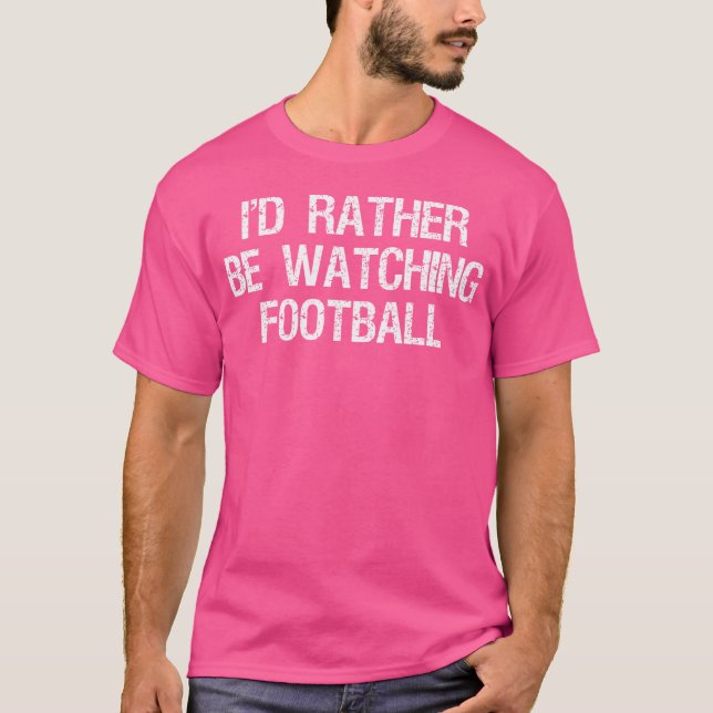 Jag skulle hellre titta på fotbollens fina sport t shirt (Framsida)