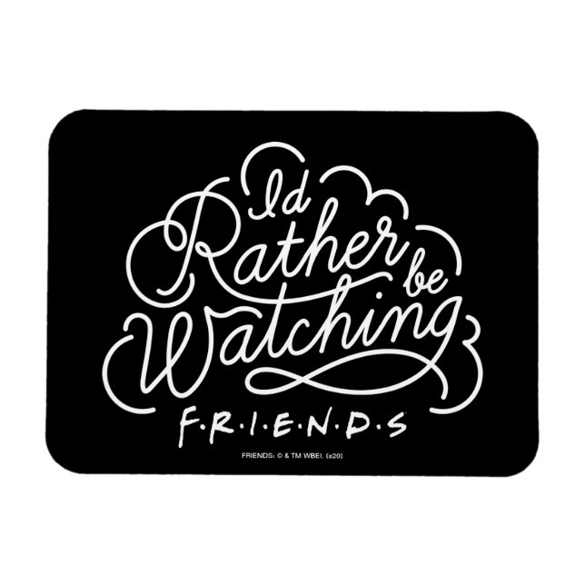 Jag skulle hellre titta på FRIENDS™-manus Magnet (Horisontell)