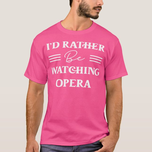 Jag skulle hellre titta på opera t shirt (Framsida)